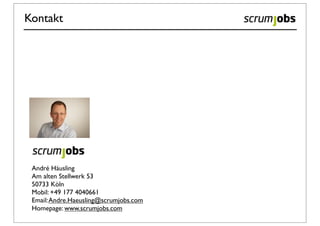 Kontakt




 André Häusling
 Am alten Stellwerk 53
 50733 Köln
 Mobil: +49 177 4040661
 Email: Andre.Haeusling@scrumjobs.com
 Homepage: www.scrumjobs.com
 