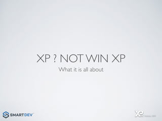 XP ? NOT WIN XP
What it is all about
 
