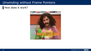 65
Unwinding without Frame Pointers
▌How does it work?
 