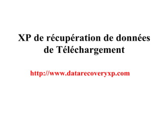 XP de récupération de données
de Téléchargement
http://www.datarecoveryxp.com
 