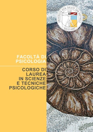 Corso di
Laurea
in SCIENZE
E TECNICHE
PSICOLOGICHE
FACOLTÀ DI
PSICOLOGIA
 