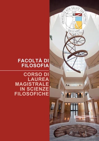 FACOLTÀ DI
FILOSOFIA
Corso di
Laurea
MAGISTRALE
in SCIENZE
FILOSOFICHE
 