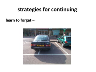 strategies for continuing
learn to forget –
 