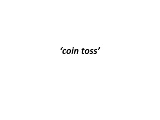 ‘coin toss’
 