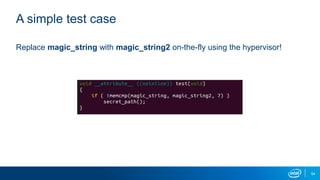 54
A simple test case
Replace magic_string with magic_string2 on-the-fly using the hypervisor!
 