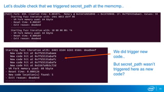 63
Let’s double check that we triggered secret_path at the memcmp..
We did trigger new
code..
But secret_path wasn’t
triggered here as new
code?
 
