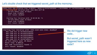 64
Let’s double check that we triggered secret_path at the memcmp..
We did trigger new
code..
But secret_path wasn’t
triggered here as new
code?
 
