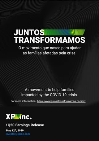 1
1Q20 Earnings Release
May 12th
, 2020
Investors.xpinc.com
For more information: https://www.juntostransformamos.com.br/
 