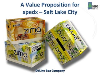 A Value Proposition for
   xpedx – Denver




     DeLine Box Company
 