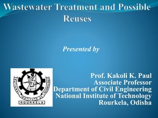 Prof. Kakoli K. Paul
Associate Professor
Department of Civil Engineering
National Institute of Technology
Rourkela, Odisha
Presented by
 