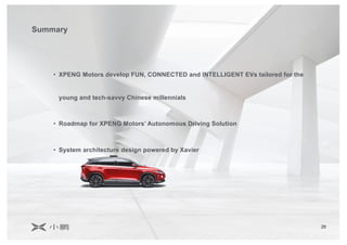 29
Summary
• XPENG Motors develop FUN, CONNECTED and INTELLIGENT EVs tailored for the
young and tech-savvy Chinese millennials
• Roadmap for XPENG Motors’ Autonomous Driving Solution
• System architecture design powered by Xavier
 