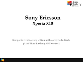 Sony Ericsson Xperia X10 Kampania zrealizowana w  Komunikatorze Gadu-Gadu  przez  Biuro Reklamy GG Network 