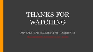 THANKS FOR
WATCHING
JOIN XPERT AND BE A PART OF OUR COMMUNITY
Making Experts Accessible to All - Xperts
 