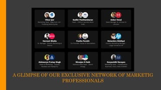 A GLIMPSE OF OUR EXCLUSIVE NETWORK OF MARKETIG
PROFESSIONALS
 