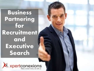 Business 
Partnering 
for 
Recruitment 
and 
Executive 
Search 
 
