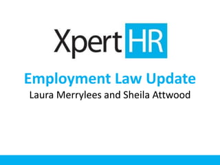 Employment Law Update
Laura Merrylees and Sheila Attwood
 