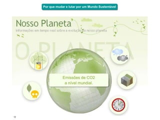 Por que mudar e lutar por um Mundo Sustentável




12
 