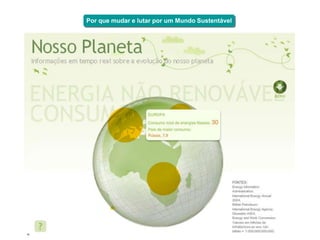 Por que mudar e lutar por um Mundo Sustentável




6
 