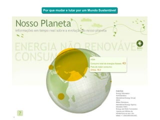 Por que mudar e lutar por um Mundo Sustentável




7
 