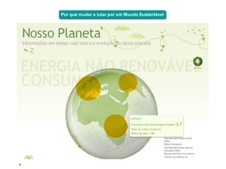 Por que mudar e lutar por um Mundo Sustentável




8
 