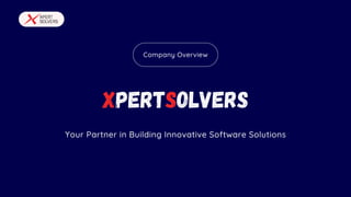 Company Overview
Your Partner in Building Innovative Software Solutions
XpertSolvers
 