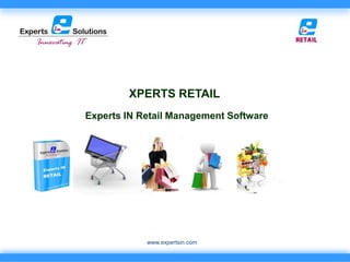 XPERTS RETAIL
Experts IN Retail Management Software




            www.expertsin.com
 