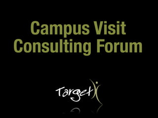Campus Visit
Consulting Forum
 