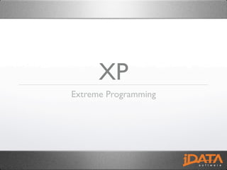 XP
Extreme Programming
 