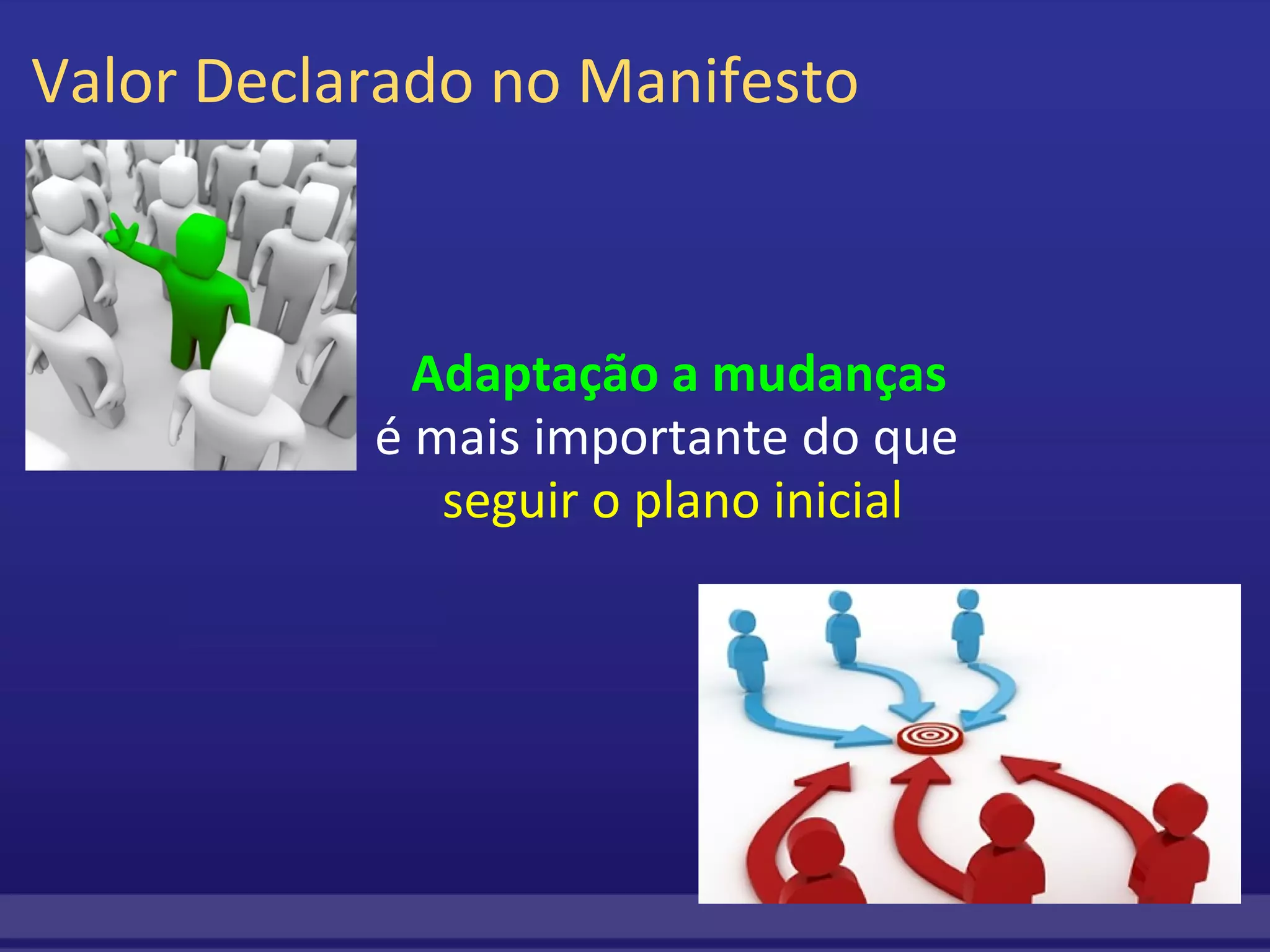 Valor Declarado no Manifesto           Adaptação a mudanças         é mais importante do que           seguir o plano inicial 