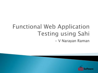 Functional Web Application Testing using Sahi - V Narayan Raman 