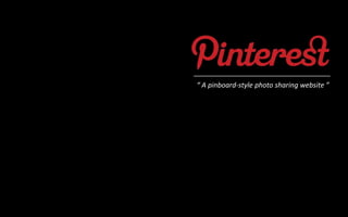 “ A pinboard-style photo sharing website ”
 