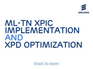 ML-TN Xpic
implementation
and
xpd Optimization
Khalil Al-Alami
 