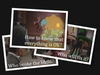 Build automationEliminate dependencies on key personRemove hacks and secret recipesSave time and moneyEliminate redundant tasksImprove product qualityMinimize "bad builds"Build everywhere and wheneverMinimize risksOpen way to other engineering practicesGenerate up-to-date project information