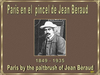 Paris en el  pincel de Jean Béraud 1849 - 1935 Paris by the paitbrush of Jean Béraud ejv 