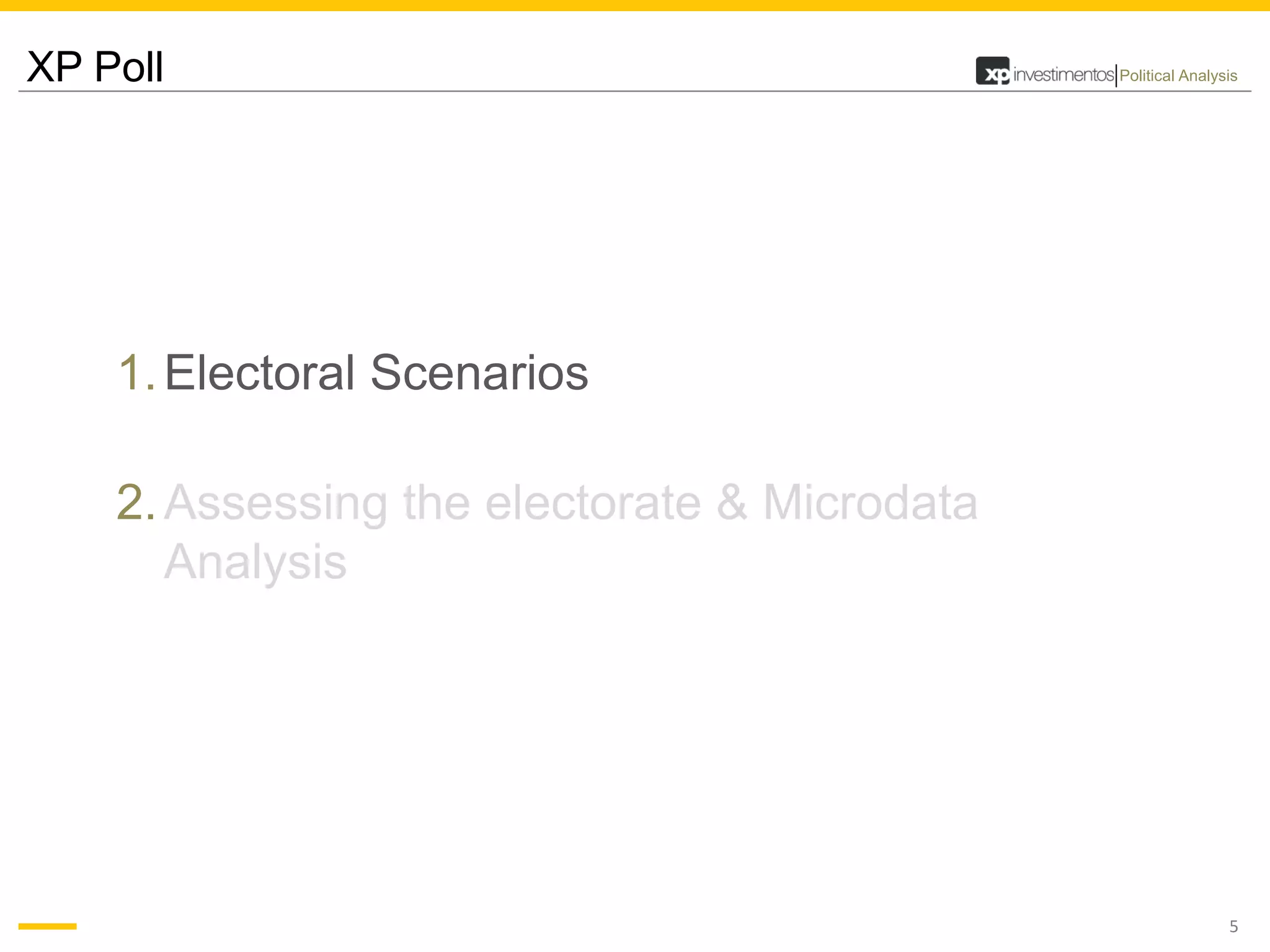 5
Political Analysis
1.Electoral Scenarios
2.Assessing the electorate & Microdata
Analysis
XP Poll
 