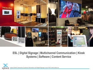 xplace GmbH | Interactive Customer Information and Digital Signage at your PoS | www.xplace.eu Stand XXX | Chart 2
ESL | Digital Signage | Multichannel Communication | Kiosk
Systems | Software | Content Service
 