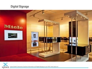 xplace GmbH | Interactive Customer Information and Digital Signage at your PoS | www.xplace.eu
Digital Signage
 