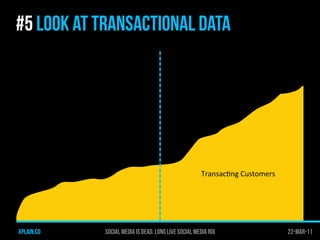 #5 LOOK AT TRANSACTIONAL DATA




                                                     Transac>ng	
  Customers	
  




xpl...