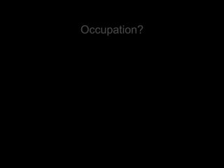 Occupation? 