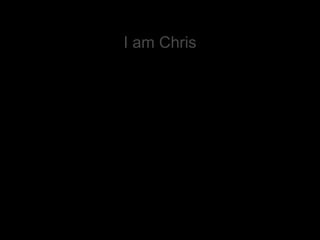 I am Chris 