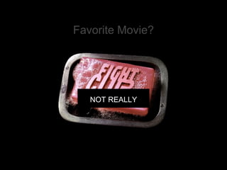 Favorite Movie? NOT REALLY 