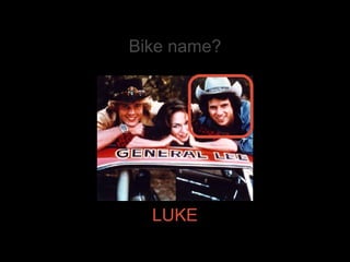 Bike name? LUKE 