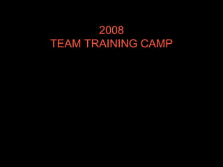 2008 TEAM TRAINING CAMP 