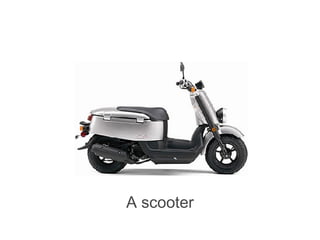 A scooter 