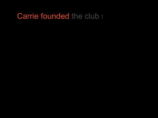 Carrie founded  the club she wished had existed when she started… s 