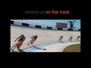 …cleans up  on the track. 