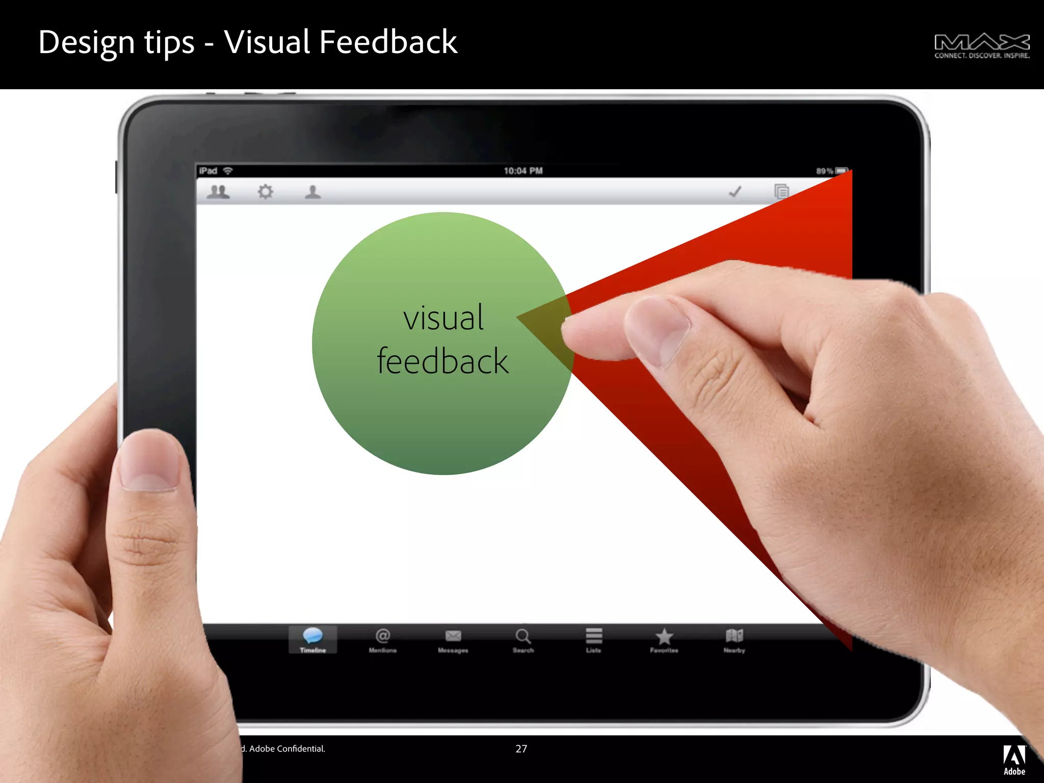 Design tips - Visual Feedback




                                                                              visual
                                                                            feedback




©2011 Adobe Systems Incorporated. All Rights Reserved. Adobe Con dential.              27
 