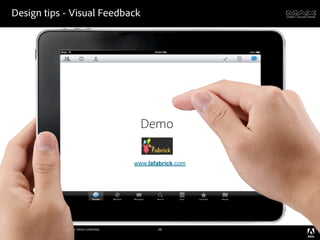 Design tips - Visual Feedback




                                                                              Demo

                                                                            www.lafabrick.com




©2011 Adobe Systems Incorporated. All Rights Reserved. Adobe Con dential.          28
 