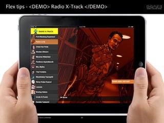 Flex tips - <DEMO> Radio X-Track </DEMO>




©2011 Adobe Systems Incorporated. All Rights Reserved. Adobe Con dential.   30
 