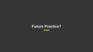8
Future Practice?
 